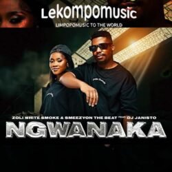 Ngwanaka - Zoli White Smoke & SmeezyOn The Beat feat Dj Janisto@lekompomusic.com