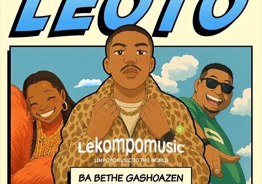 Leoto - Ba Bethe Gashoazen ft Makhadzi & DJ Janisto@lekompomusic.com