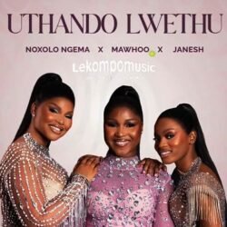 Uthando Lwethu - Noxolo Ngema, MaWhoo, Janesh feat ChildDaDJ, Funktone & Elevators@lekompomusic.com