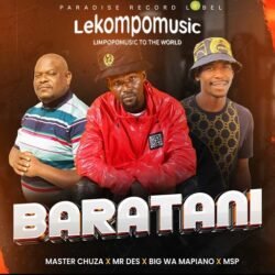 Baratani – Master Chuza ft Mr Des, Big wa Mapiano & MSP (Mogi Spectus@lekompomusic.com
