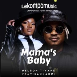 Mamas Baby - Nelson Tivane ft Makhadzi@lekompomusic.com
