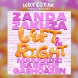 Left & Right - Zanda Zakuza feat Makhadzi & Ba Bethe Gashoazen