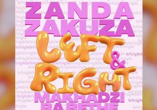 Left & Right - Zanda Zakuza feat Makhadzi & Ba Bethe Gashoazen