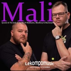 Mali - Questo & The Josh & Z33 Boi Ft Makhadzi, BlissBouy & Blackmyth@lekompomusic.com