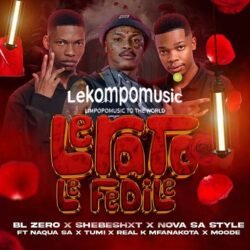 Lerato Le Fedile - Shebeshxt & BL Zero, Nova Sa Style, Naqua SA, Tumi, Real K Mfanakota & Moode@lekompomusic.com