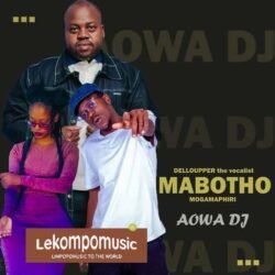 Aowa Dj - Dellouper the vocalist Ft Mabotho & Mogamphiri@lekompomusic.com