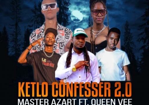 Ketlo Confesser 2.0 - Master Azart ft Queen Vee,Jay Tee, Orga Stone & Fortu Wadi Verse@lekompomusic.com