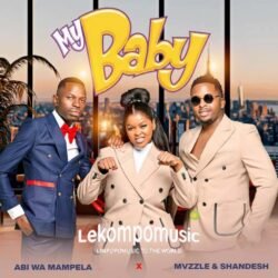 My Baby - Abi wa Mampela, Mvzzle & Shandesh@lekompomusic.com