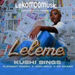 Leleme - Kushi Sings ft Clement Maosa,Vida Soul,Dr Skaro@lekompomusic.com