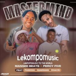Mastermind - ManGee Beats feat Percy Five, Poobington, AyeehBeatz & Khosi Dk@lekompomusic.com
