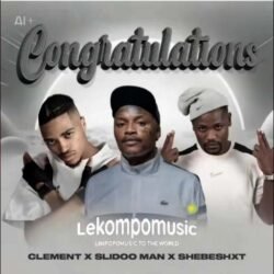 Congratulations - Clement Ft Slidoo Man & ShebeShxt@lekompomusic.com