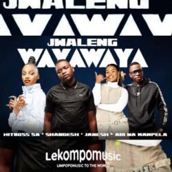 Jwaleng Wayawaya - Hitboss SA & Shandesh feat Abi wa Mampela & Janesh@lekompomusic.com