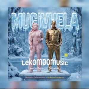 Mugivhela - Makhadzi Entertainment Ft Ba Bethe Gaoshezen@lekompomusic.com