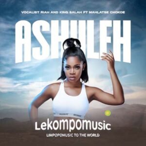 Ashuleh - Vocalist Riah & King Salah Feat Mahlatse Chokoe@lekompomusic.com