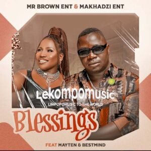 Blessings - Mr Brown Ent & Makhadzi Ent ft Mayten & BestMind@lekompomusic.com