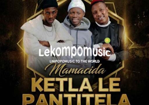Ketla Le Pantitela - Mamacida ft Steba Wadi Beat & Mkoma Saan@lekompomusic.com