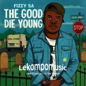 The Good Die Young - Fizzy SA & fizzy toofab@lekompomusic.com