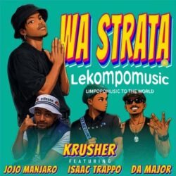 Wa Strata - Krusher SA Ft Jojo Manjaro ,Isaac Trappo & Da Major@lekompomusic.com