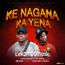 Ke nagana ka yena - Binzoo feat Master Chuza & Mass Ram@lekompomusic.com