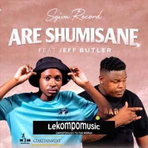 Are Shumisane - Sgiva record Ft Jeff butler@lekompomusic.com