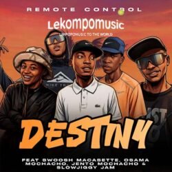 Destiny - Remote control feat Jento mochacho,Swoosh macasette,Slow jiggy jam & Osama mochacho@lekompomusic.com