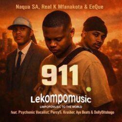 911 - Naqua SA,Real K Mfanakota,Eeque feat Psychonic Vocalist,Percy5,Krusher,AyeBeats & DollyDitebogo@lekompomusic.com
