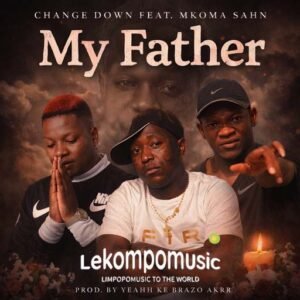 My Father - Change down Ft Mkoma saan@lekompomusic.com