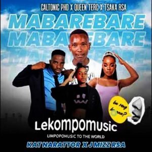 Mabarebare - Caltonic Phb, Queen Terc & Tsaka Rsa Ft Kat Narrator & Jmizz Rsa@lekompomusic.com