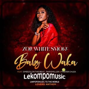 Baby Waka - Zoli White Smoke Feat SmeezyOn The Beat,ParisMiller & Master Chuza@lekompomusic.com