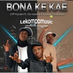 Bona Ke Kae - Cliff Kayden Feat De Niakeyz & Kay Kay Production@lekompomusic.com