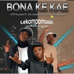 Bona Ke Kae - Cliff Kayden Feat De Niakeyz & Kay Kay Production@lekompomusic.com