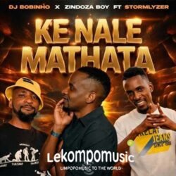 Ke nale mathata - Dj Bobinho & Zindoza boy & Stormlyzer@lekompomusic.com