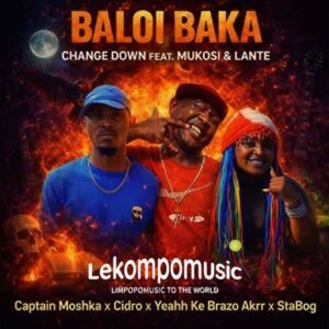 Baloi baka - Captain moshka ,cidro,yeahh ke brazo akrr,stabog,change down Ft mukosi & lante@lekompomusic.com