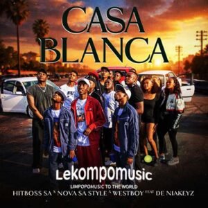 Casablanca - Hitboss SA, Nova sa Style & Westboy Feat De Niakeyz@lekompomusic.com