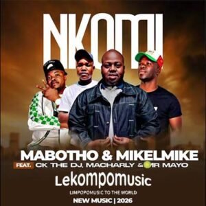 Nkomi - Mabotho s & Mikelmike feat Ck the dj,Macharly & Mr Mayo@lekompomusic.com