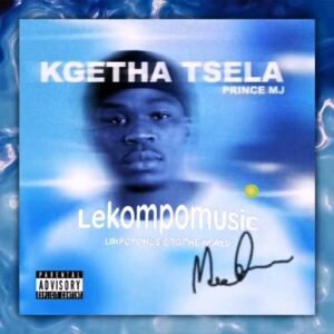 Kgetha tsela - PrinceMJ@lekompomusic.com