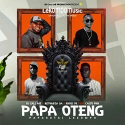 Papa Oteng - Dj Call Me,Rethabza RSA & Khosi Dk Feat Calto PHB@lekompomusic.com