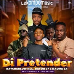 Di Pretender - Kaycherlow, Naqua SA, Bayor97 feat VidaSoul & Cliff Kayden@lekompomusic.com
