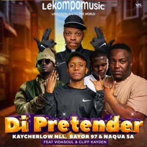 Di Pretender - Kaycherlow, Naqua SA, Bayor97 feat VidaSoul & Cliff Kayden@lekompomusic.com
