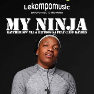 My Ninja - KayCherlow NLL & Hitboss SA feat Cliff Kayden@lekompomusic.com