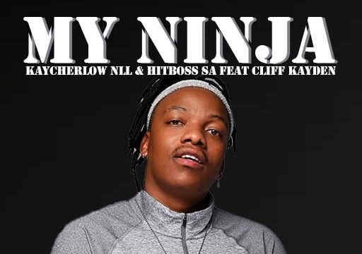 My Ninja - KayCherlow NLL & Hitboss SA feat Cliff Kayden@lekompomusic.com