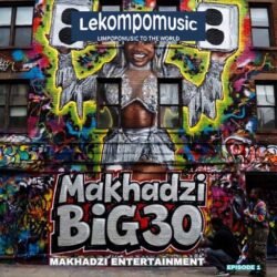 (Makhadzi Big 30 Ep) by Makhadzi Entertainment@lekompomusic.com