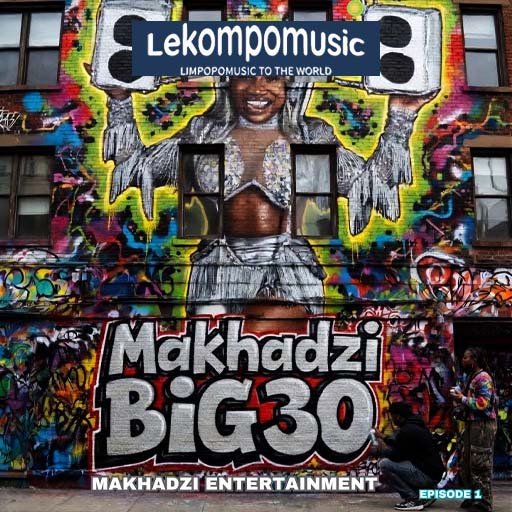 (Makhadzi Big 30 Ep) by Makhadzi Entertainment@lekompomusic.com
