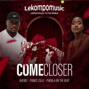 Come Closer - Khensi SA and Prince Zulu ft Phobla on the beat@lekompomusic.com