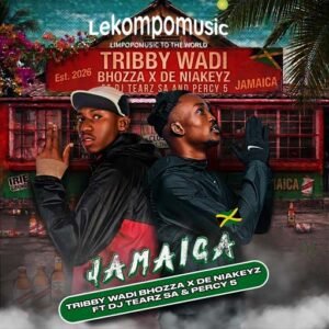 Jamaica - Tribby Wadi Bhozza & De niakeyz Ft Dj tearz sa & percy5@lekompomusic.com