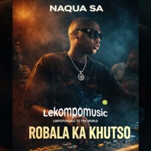 Robala Ka Khutso - Naqua SA feat (Topless Fam) Ba swele mfana@lekompomusic.com