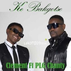 Ke Bakgotse Mpepu - Clement Ft PLG Chanty@lekompomusic.com