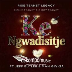 Ke Ngwadisitje - Rise Teanet ft Jeff Butler & Man Giv sa@lekompomusic.com