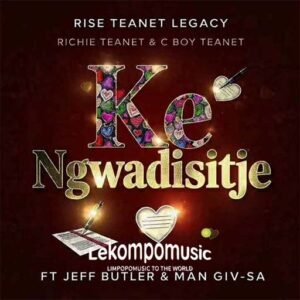 Ke Ngwadisitje - Rise Teanet ft Jeff Butler & Man Giv sa@lekompomusic.com