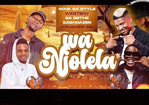 Wa Njolela - Nova sa style & Ba Bethe Gashoazen Ft Westboy & Krusher SA@lekompomusic.com